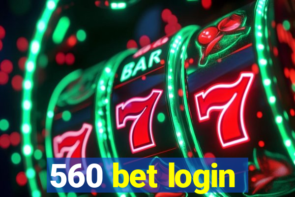 560 bet login